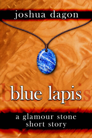Joshua Dagon - Blue Lapis - a glamour stone short story